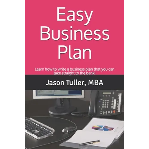 Easy Business Plan: Learn how to write a business plan that you can take straight to the bank! - Paperback