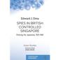 Spies in British Controlled Singapore: Policing the Japanese, 1921-1941 - Paperback