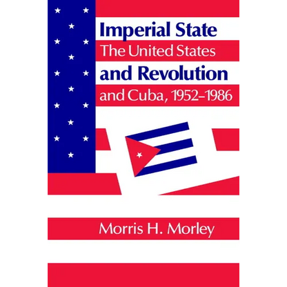 Imperial State and Revolution: The United States and Cuba, 1952 1986 - Paperback