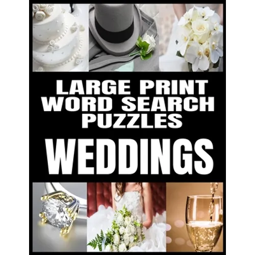 Large Print Word Search Puzzles: All about Weddings - Adult Word Search Word Find Puzzles Matrimony Themed - Extra Large and Easy to Read Print - Make - Paperback