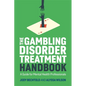 The Gambling Disorder Treatment Handbook: A Guide for Mental Health Professionals - Paperback