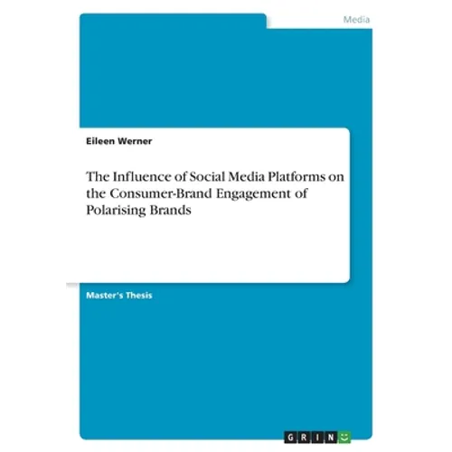 The Influence of Social Media Platforms on the Consumer-Brand Engagement of Polarising Brands - Paperback