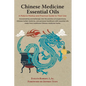 Chinese Medicine Essential Oils: A Materia Medica and Practical Guide to Their Use - Hardcover