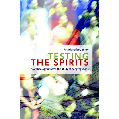 Testing the Spirits: How Theology Informs the Study of Congregations - Paperback