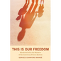 This Is Our Freedom: Motherhood in the Shadow of the American Prison System - Hardcover