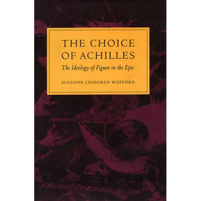 The Choice of Achilles: The Ideology of Figure in the Epic - Hardcover