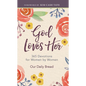 God Loves Her: 365 Devotions for Women by Women (a Daily Bible Devotional for the Entire Year) - Hardcover