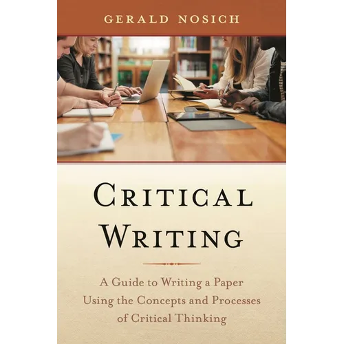 Critical Writing: A Guide to Writing a Paper Using the Concepts and Processes of Critical Thinking - Hardcover