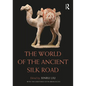 The World of the Ancient Silk Road - Paperback
