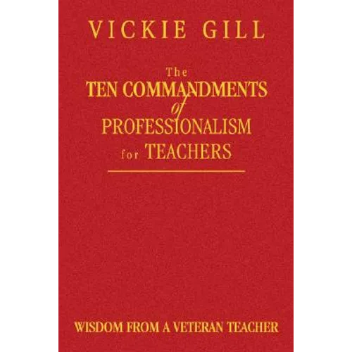 The Ten Commandments of Professionalism for Teachers: Wisdom From a Veteran Teacher - Hardcover