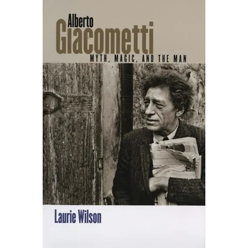Alberto Giacometti: Myth, Magic, and the Man - Paperback