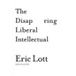 The Disappearing Liberal Intellectual - Hardcover