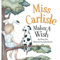 Miss Carlisle Makes A Wish: Encouraging Children to Share, Communicate and Have FUN for Ages 3-7 - Hardcover