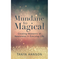 Mundane to Magical: Creating Moments of Awareness in Everyday Life - Paperback