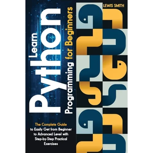 Learn programming Python for beginners: The Ultimate and Complete Tutorial to Easily Get the Python Intermediate Level with Step-by-Step Practical Exe - Paperback