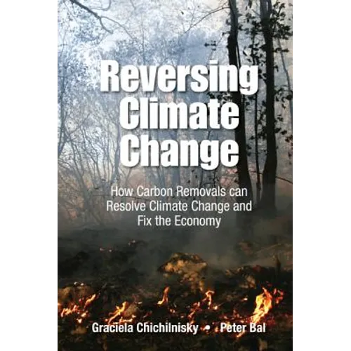 Reversing Climate Change: How Carbon Removals Can Resolve Climate Change and Fix the Economy - Hardcover