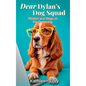 Dear Dylan's Dog Squad: Wisdom and Wags for Pet Owners - Hardcover