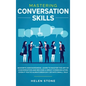 Mastering Conversation Skills: Goodbye Awkwardness. Learn to Master the Art of Conversation and Become A Great Communicator, Even if You've Always Be - Hardcover