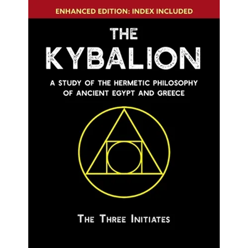 The Kybalion: A Study of The Hermetic Philosophy of Ancient Egypt and Greece [Enhanced] - Paperback