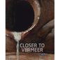 Closer to Vermeer: New Research on the Painter and His Art - Hardcover
