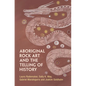 Aboriginal Rock Art and the Telling of History - Hardcover