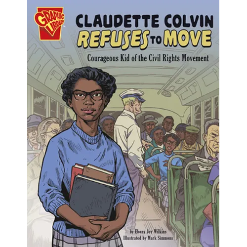 Claudette Colvin Refuses to Move: Courageous Kid of the Civil Rights Movement - Hardcover