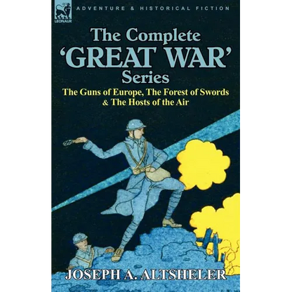 The Complete 'Great War' Series: The Guns of Europe, the Forest of Swords & the Hosts of the Air - Paperback