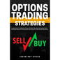 Options Trading Strategies: Learn How To Improve Your Options Trading Business With The Best-Proven Strategies and Create a Six-Figure Business - Paperback