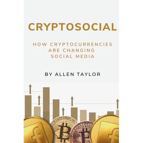 Cryptosocial: How Cryptocurrencies Are Changing Social Media - Paperback