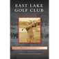 East Lake Golf Club - Hardcover