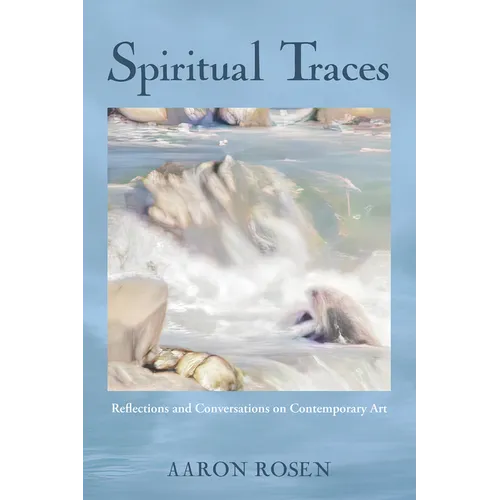 Spiritual Traces: Reflections and Conversations on Contemporary Art - Hardcover