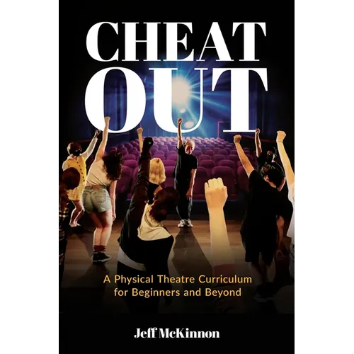 Cheat Out: A Physical Theatre Curriculum for Beginners and Beyond - Paperback