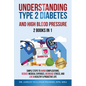 Understanding Type 2 Diabetes & High Blood Pressure 2 Books In 1 - Paperback