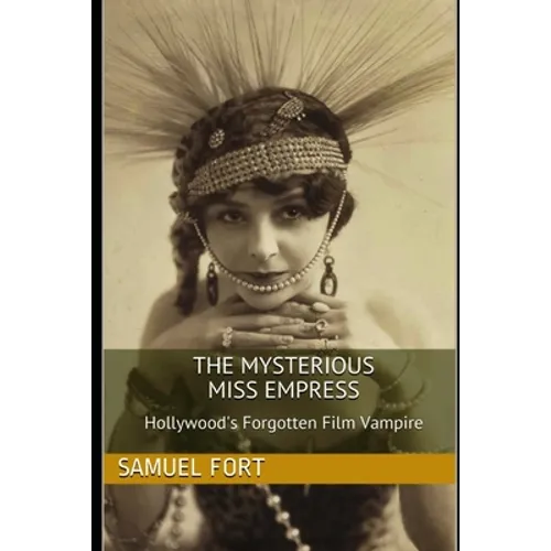 The Mysterious Miss Empress: Hollywood's Forgotten Film Vampire - Paperback