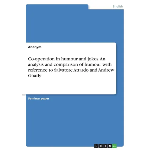 Co-operation in humour and jokes. An analysis and comparison of humour with reference to Salvatore Attardo and Andrew Goatly - Paperback