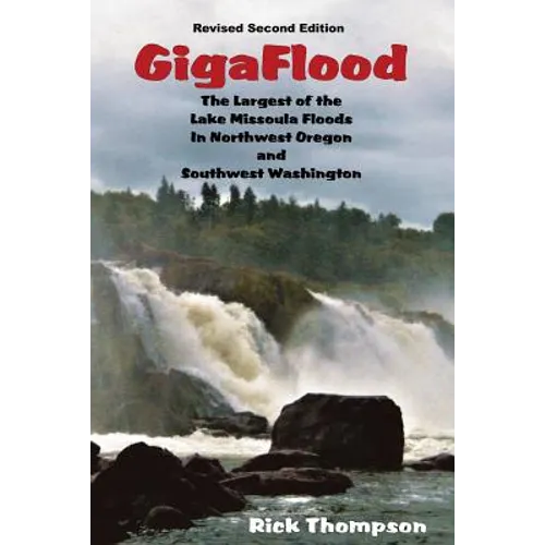 GigaFlood: The Largest of the Lake Missoula Floods In Northwest Oregon and Southwest Washington - Paperback
