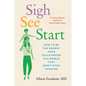 Sigh, See, Start: How to Be the Parent Your Child Needs in a World That Won't Stop Pushing--A Science-Based Method in Three Simple Steps - Hardcover
