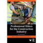 Professional Ethics for the Construction Industry - Paperback