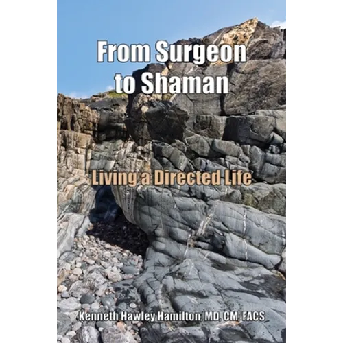 From Surgeon to Shaman: Living a Directed Life - Paperback