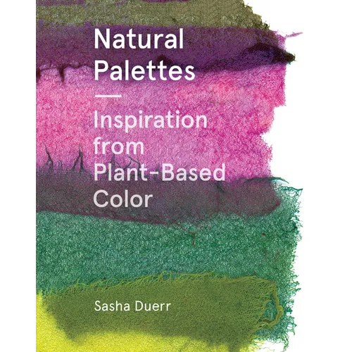Natural Palettes: Inspiration from Plant-Based Color - Paperback