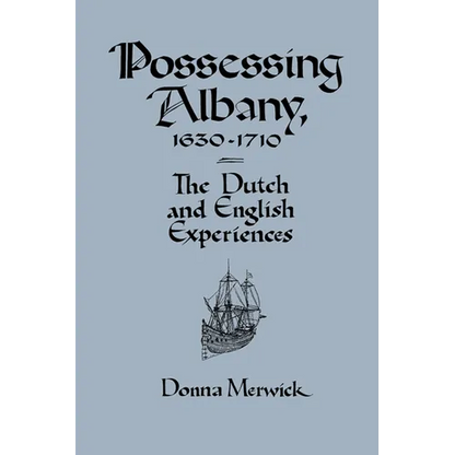 Possessing Albany, 1630 1710: The Dutch and English Experiences - Paperback