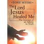 The Lord Jesus Healed Me: The Journey of an Atheist to the Truth - Paperback