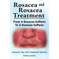 Rosacea and Rosacea Treatment. From A Rosacea Sufferer To A Rosacea Sufferer. Rosacea Tips And Treatment Options - Paperback