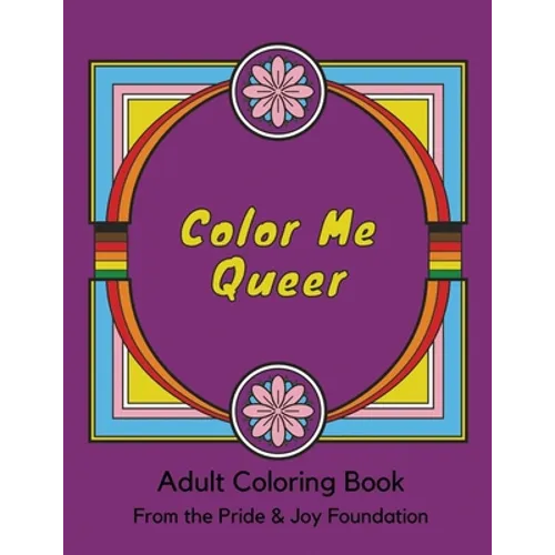 Color Me Queer: Adult Coloring Book from the Pride and Joy Foundation - Paperback