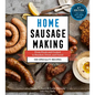 Home Sausage Making, 4th Edition: From Fresh and Cooked to Smoked, Dried, and Cured: 100 Specialty Recipes - Hardcover