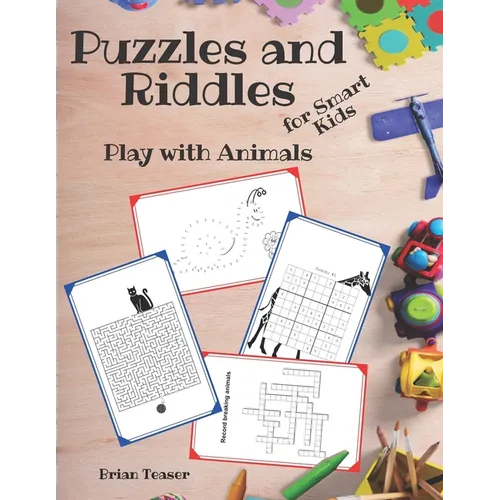 Puzzles and Riddles for Smart Kids: Play with Animals - Activity Book for Kids: Mazes, Dot to Dot, Crosswords, Word Search and More! - Paperback