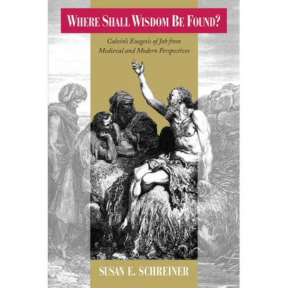 Where Shall Wisdom be Found?: Calvin's Exegesis of Job from Medieval and Modern Perspectives - Paperback