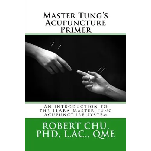 Master Tung's Acupuncture Primer: An introduction to the Master Tung Acupuncture system - Paperback