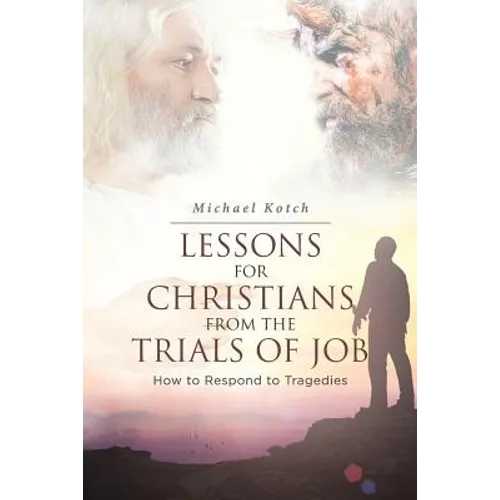 Lessons for Christians From the Trials of Job: How to Respond to Tragedies - Paperback