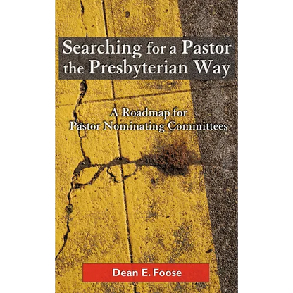Searching for a Pastor the Presbyterian Way: A Roadmap for Pastor Nominating Committees - Paperback